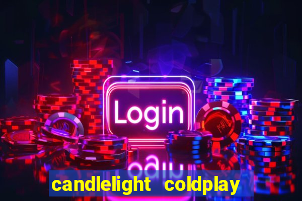 candlelight coldplay x imagine dragons